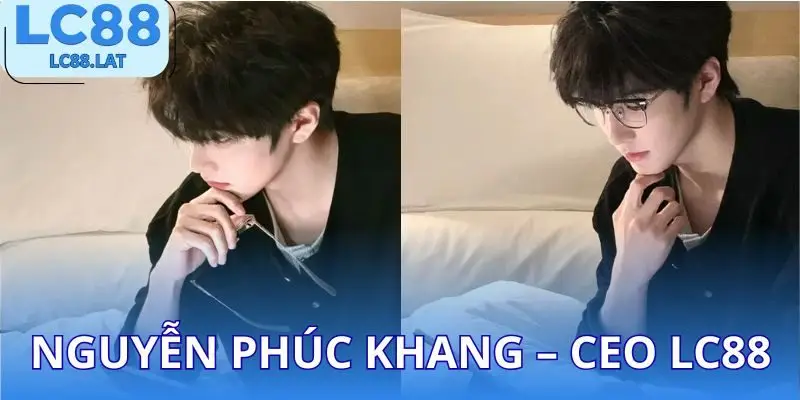Giới thiệu về CEO LC88 Nguyễn Phúc Khang