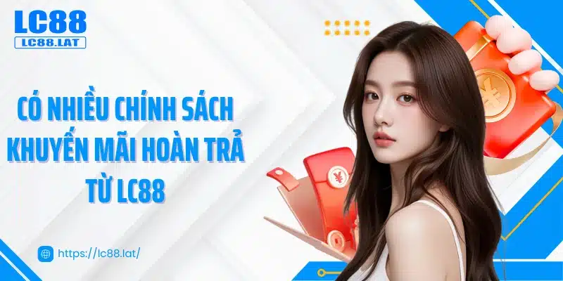 Có nhiều chính sách khuyến mãi hoàn trả từ LC88