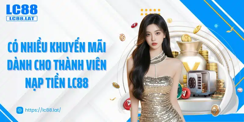 Có nhiều khuyến mãi dành cho thành viên nạp tiền LC88