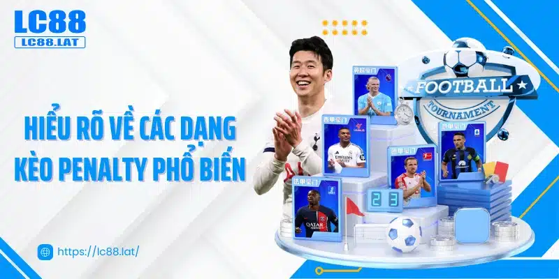 Hiểu rõ về các dạng kèo penalty phổ biến