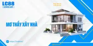 Giải Mã Giấc Mơ Thấy Xây Nhà Và Những Con Số May Mắn