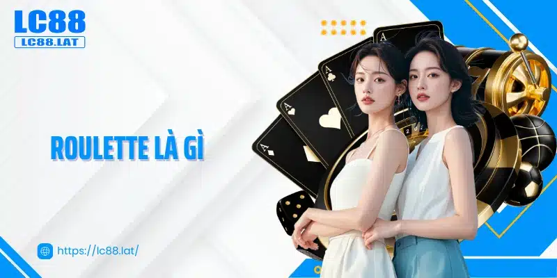 Roulette Là Gì - Trò Chơi Vòng Quay May Rủi Hấp Dẫn 