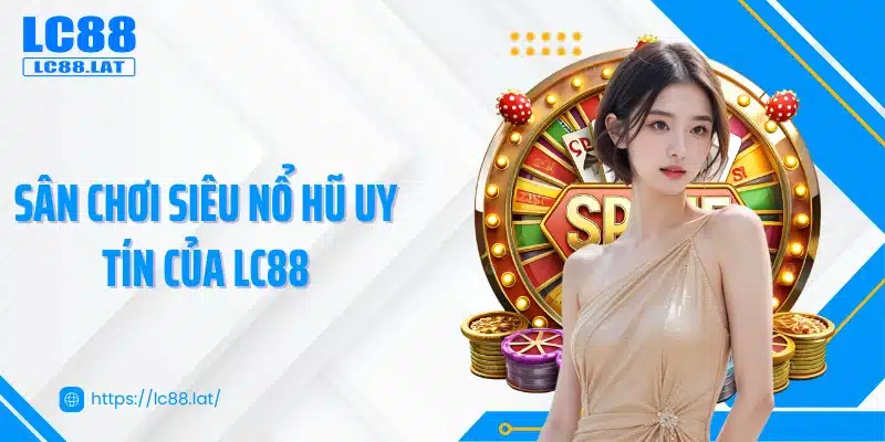 Sân chơi siêu nổ hũ uy tín của LC88