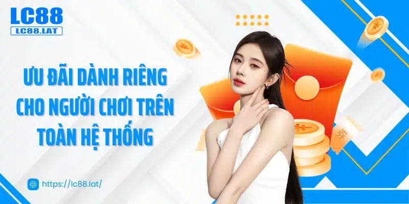Ưu đãi dành riêng cho người chơi trên toàn hệ thống