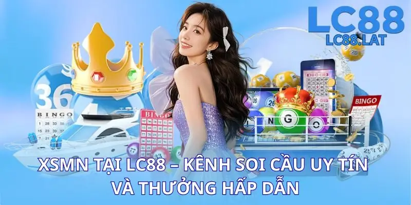 XSMN Tại LC88 – Kênh Soi Cầu Uy Tín Và Thưởng Hấp Dẫn